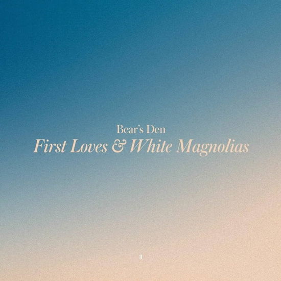 First Loves & White Magnolias - Bears Den - Musiikki - BELIEVE - 3700187682590 - perjantai 24. marraskuuta 2023