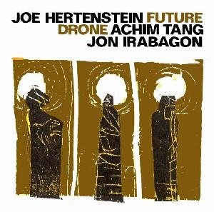 Future Drone - Joe Hertenstein / Achim Tang / Jon Irabagon - Musik - JAZZWERKSTATT - 4250317419590 - 20. april 2018