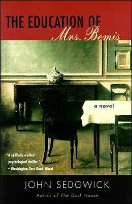 The Education of Mrs. Bemis: A Novel - John Sedgwick - Kirjat - HarperCollins Publishers Inc - 9780060512590 - tiistai 29. huhtikuuta 2003