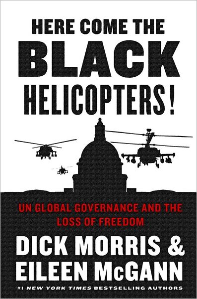 Cover for Dick Morris · Here Come the Black Helicopters!: Un Global Governance and the Loss of Freedom (Hardcover Book) (2012)