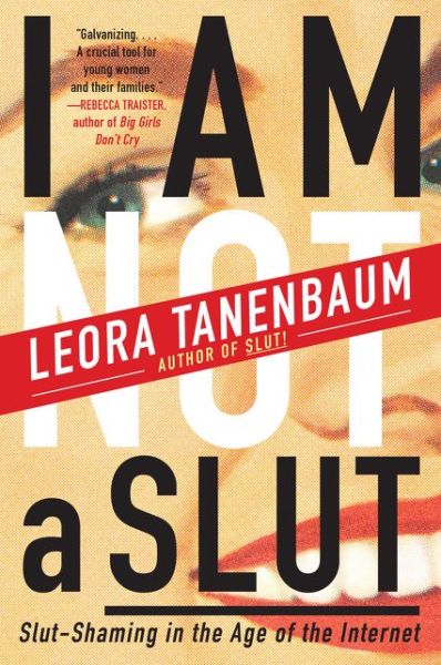 Cover for Leora Tanenbaum · I Am Not a Slut: Slut-shaming in the Age of the Internet (Paperback Book) (2015)