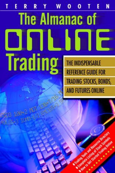 The Almanac of Online Trading: the Indispensable Reference Guide for Trading Stocks, Bonds, and Futures Online - Terry Wooten - Books - McGraw-Hill Professional - 9780071358590 - 2000