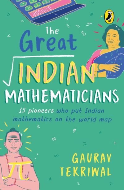 Cover for Gaurav Tekriwal · The Great Indian Mathematicians: 15 Pioneers Who Put Indian Mathematics on the World Map | With fun facts, Maths tricks &amp; bonus chapter on the story of zero | Non-fiction, Biographies, Puffin Books (Pocketbok) (2021)