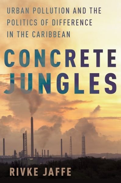 Cover for Jaffe · Concrete Jungles: Urban Pollution and the Politics of Difference in the Caribbean (Taschenbuch) (2016)