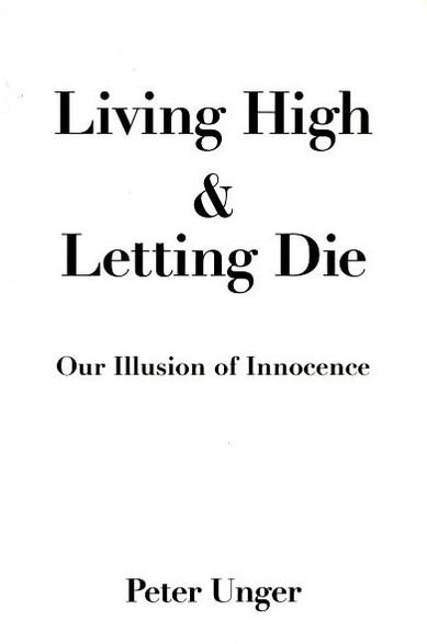 Cover for Unger, Peter (Professor of Philosophy, Professor of Philosophy, New York University) · Living High and Letting Die: Our Illusion of Innocence (Paperback Book) (1996)