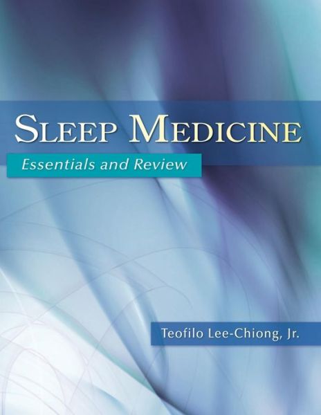 Cover for Lee-Chiong, Teofilo (Associate Professor, National Jewish Medical Center, Associate Professor, National Jewish Medical Center, University of Colorado Health Sciences Center, Denver, USA) · Sleep Medicine: Essentials and Review (Taschenbuch) (2008)