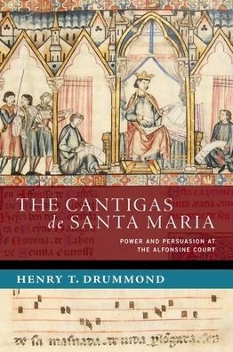 Drummond, Henry T. (Postdoctoral Researcher, Postdoctoral Researcher, KU Leuven) · The Cantigas de Santa Maria: Power and Persuasion at the Alfonsine Court - NEW CULTURAL HISTORY OF MUSIC SERIES (Hardcover bog) (2024)