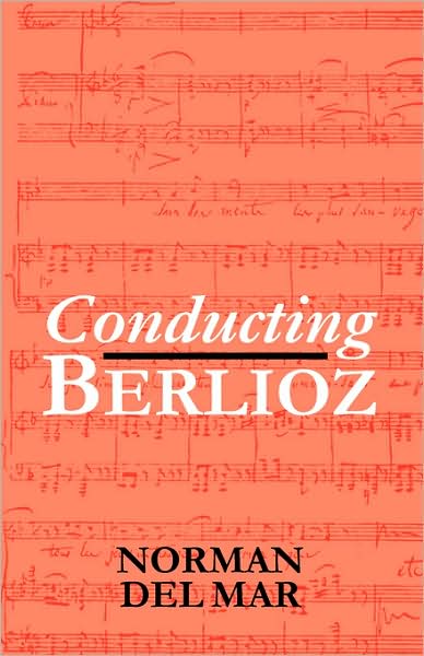 Conducting Berlioz - Norman Del Mar - Boeken - Oxford University Press - 9780198165590 - 18 december 1997