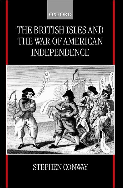 Cover for Conway, Stephen (Reader in History, Reader in History, University College London) · The British Isles and the War of American Independence (Hardcover bog) (2000)
