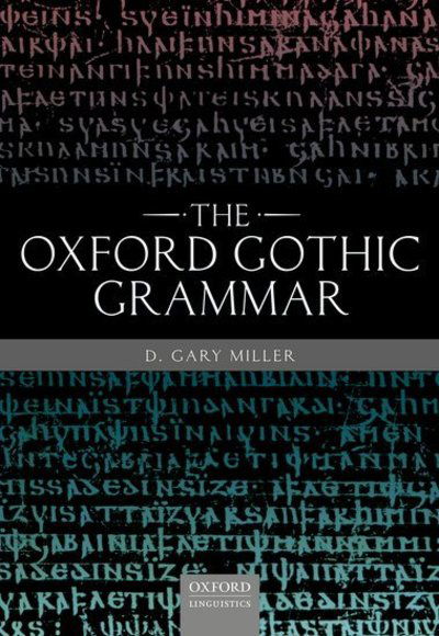 The Oxford Gothic Grammar - Miller, D. Gary (Professor Emeritus of Linguistics and the Classics, Professor Emeritus of Linguistics and the Classics, Universities of Florida and Colorado, Boulder) - Książki - Oxford University Press - 9780198813590 - 2 maja 2019