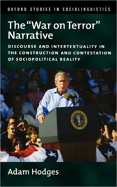 Cover for Hodges, Adam (Andrew W. Mellon Postdoctoral Fellow in the Humanities, Andrew W. Mellon Postdoctoral Fellow in the Humanities, Carnegie Mellon University) · The &quot;War on Terror&quot; Narrative: Discourse and Intertextuality in the Construction and Contestation of Sociopolitical Reality - Oxford Studies in Sociolinguistics (Hardcover Book) (2011)