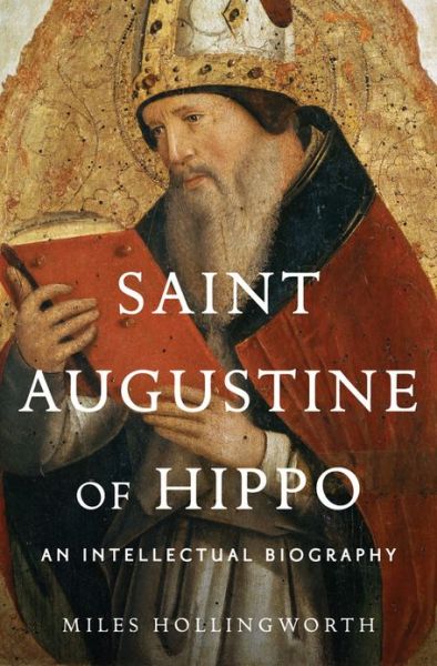 Cover for Miles Hollingworth · Saint Augustine of Hippo: an Intellectual Biography (Hardcover Book) [1st edition] (2013)