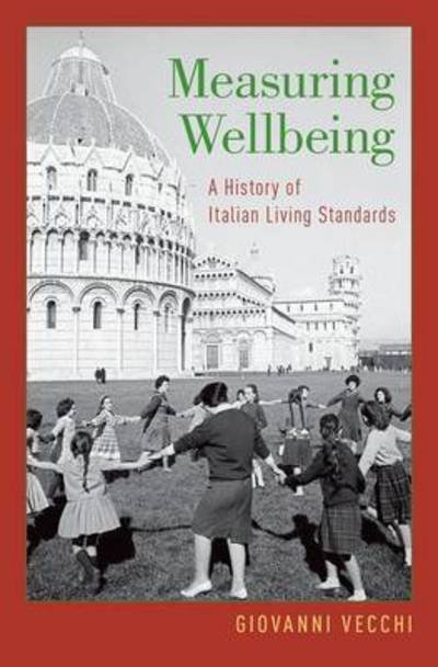 Cover for Vecchi, Giovanni (Associate Professor of Economics, Associate Professor of Economics, University of Rome Tor Vergata) · Measuring Wellbeing: A History of Italian Living Standards (Hardcover Book) (2017)