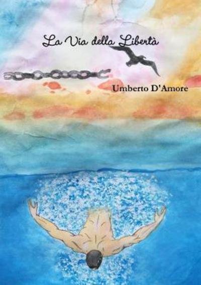 Cover for Umberto D'Amore · La Via della Libertà (Paperback Bog) (2017)