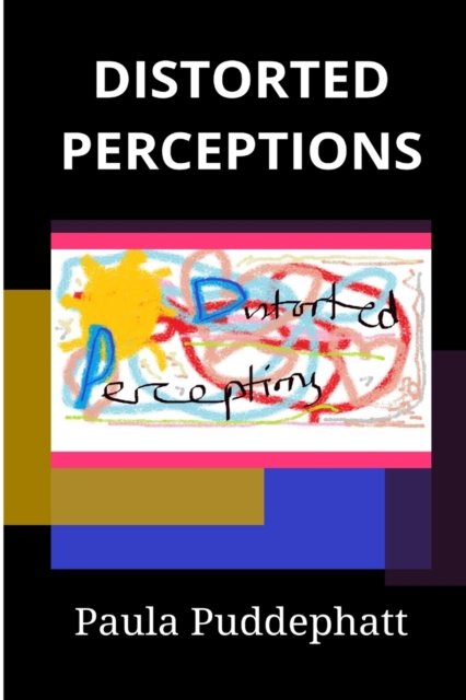 Distorted Perceptions - Paula Puddephatt - Książki - Lulu Press - 9780244554590 - 12 kwietnia 2020