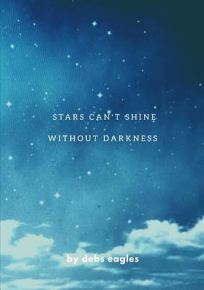 Cover for Debs S Eagles · Stars Cant Shine Without Darkness (Paperback Book) (2018)