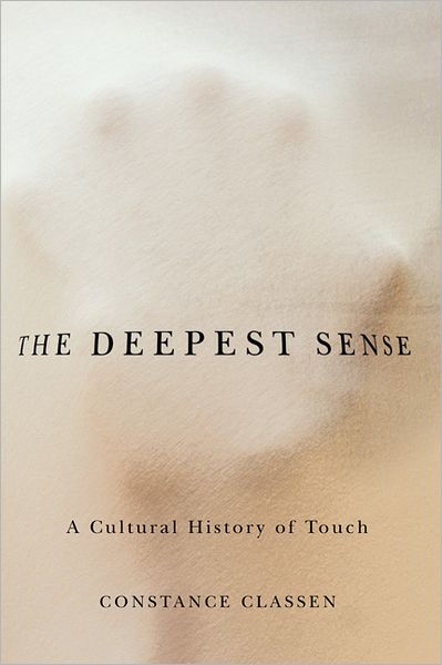 Cover for Constance Classen · The Deepest Sense: A Cultural History of Touch - Studies in Sensory History (Paperback Book) [1st edition] (2012)