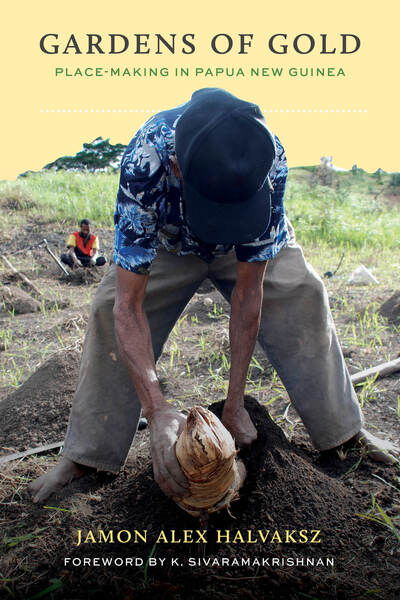 Cover for Jamon Alex Halvaksz · Gardens of Gold: Place-Making in Papua New Guinea - Culture, Place, and Nature (Paperback Book) (2020)