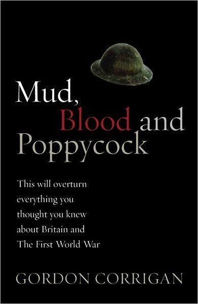 Mud, Blood and Poppycock: Britain and the Great War - W&N Military - Gordon Corrigan - Kirjat - Orion Publishing Co - 9780304366590 - torstai 1. heinäkuuta 2004