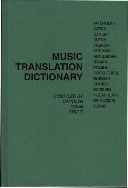 Cover for Carolyn Doub Grigg · Music Translation Dictionary: An English, Czech, Danish, Dutch, French, German, Hungarian, Italian, Polish, Portuguese, Russian, Spanish, Swedish Vocabulary of Musical Terms (Hardcover Book) (1978)
