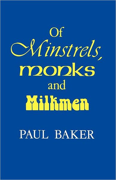 Cover for Paul Baker · Of Minstrels, Monks and Milkmen (Paperback Book) (2012)