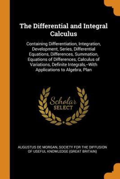 The Differential and Integral Calculus - Augustus de Morgan - Books - Franklin Classics Trade Press - 9780344490590 - October 30, 2018