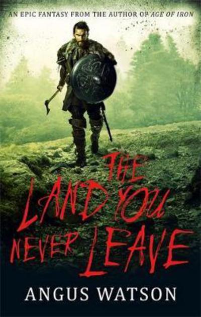 Cover for Angus Watson · The Land You Never Leave: Book 2 of the West of West Trilogy - West of West (Paperback Book) (2018)