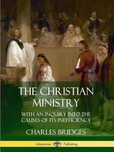 Cover for Charles Bridges · The Christian Ministry With an Inquiry into the Causes of Its Inefficiency (Paperback Book) (2019)