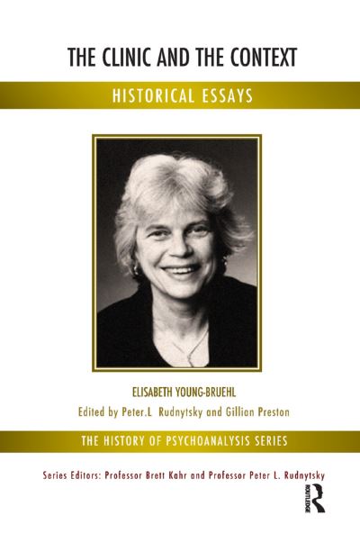 Cover for Elisabeth Young-Bruehl · The Clinic and the Context: Historical Essays - The History of Psychoanalysis Series (Hardcover Book) (2019)