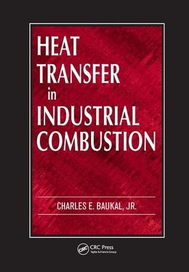 Cover for Baukal, Jr., Charles E. (John Zink Company, LLC, Tulsa, Oklahoma, USA) · Heat Transfer in Industrial Combustion (Paperback Book) (2019)