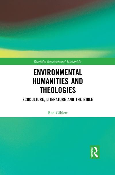 Cover for Rod Giblett · Environmental Humanities and Theologies: Ecoculture, Literature and the Bible - Routledge Environmental Humanities (Paperback Book) (2020)