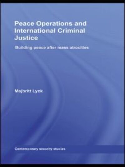 Cover for Lyck, Majbritt (Department of Peace Studies, University of Bradford, UK) · Peace Operations and International Criminal Justice: Building Peace after Mass Atrocities - Contemporary Security Studies (Innbunden bok) (2008)