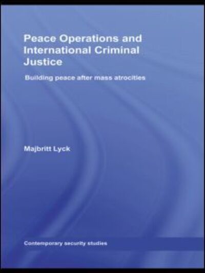 Cover for Lyck, Majbritt (Department of Peace Studies, University of Bradford, UK) · Peace Operations and International Criminal Justice: Building Peace after Mass Atrocities - Contemporary Security Studies (Hardcover Book) (2008)