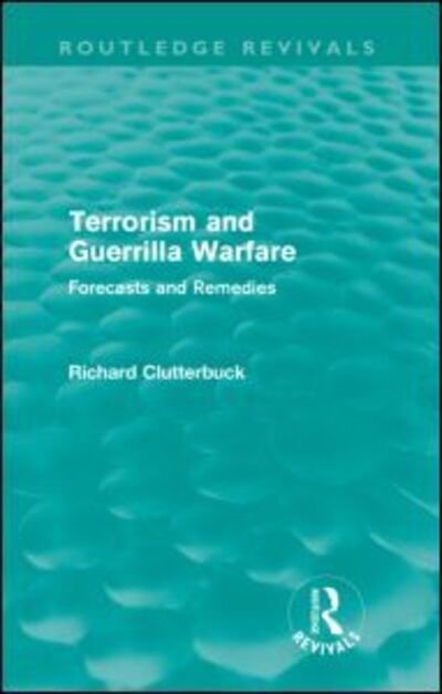 Cover for Richard Clutterbuck · Terrorism and Guerrilla Warfare (Routledge Revivals): Forecasts and remedies - Routledge Revivals (Paperback Book) (2012)