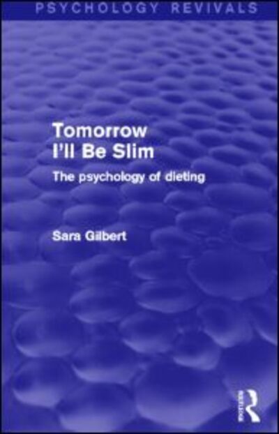 Cover for Sara Gilbert · Tomorrow I'll Be Slim (Psychology Revivals): The Psychology of Dieting - Psychology Revivals (Paperback Book) (2014)