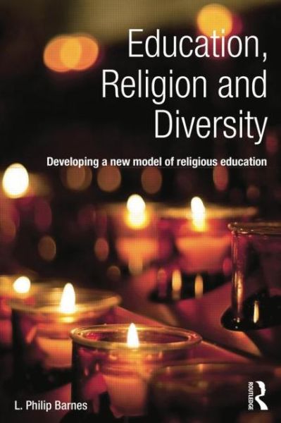 Cover for Barnes, L. Philip (King's College London, UK) · Education, Religion and Diversity: Developing a new model of religious education (Paperback Book) (2014)