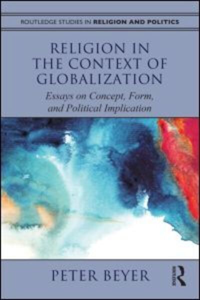 Cover for Peter Beyer · Religion in the Context of Globalization: Essays on Concept, Form, and Political Implication - Routledge Studies in Religion and Politics (Paperback Book) (2014)