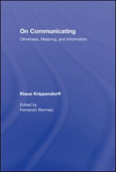 Cover for Krippendorff, Klaus (University of Pennsylvania, Philadelphia, USA) · On Communicating: Otherness, Meaning, and Information (Hardcover Book) (2008)