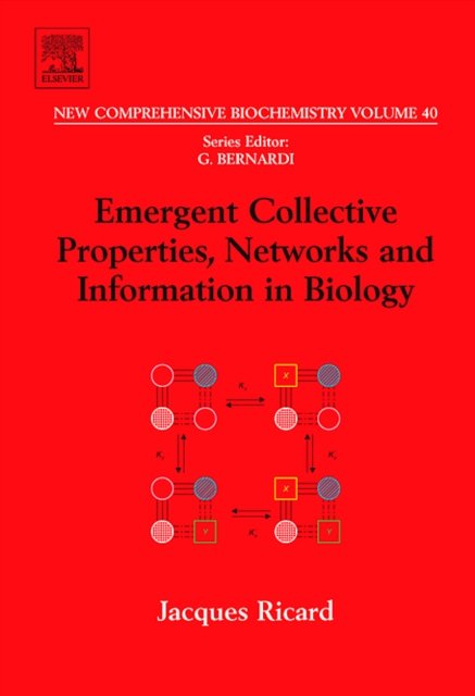 Cover for Ricard, J. (Universite Paris, Institut Jacques MONOD, France) · Emergent Collective Properties, Networks and Information in Biology - New Comprehensive Biochemistry (Hardcover Book) (2006)