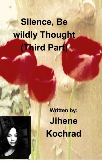 Cover for Jihene Kochrad · Silence, Be wildly thought ( third part ) (Hardcover bog) (2019)