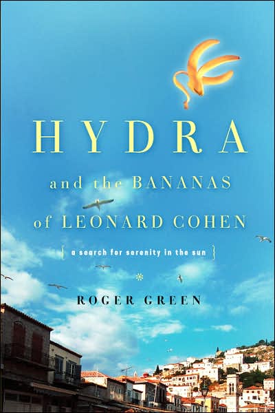 Cover for Roger Green · Hydra and the Bananas of Leonard Cohen (Hardcover Book) (2003)