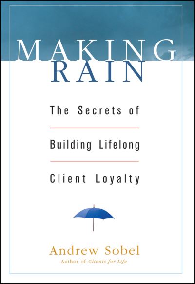 Cover for Andrew Sobel · Making Rain: The Secrets of Building Lifelong Client Loyalty (Gebundenes Buch) (2003)