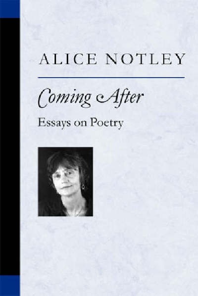 Cover for Alice Notley · Coming After: Essays on Poetry - Poets on Poetry (Inbunden Bok) (2005)