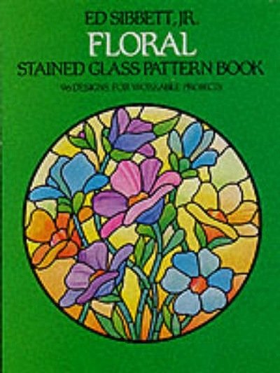 Cover for Sibbett, Ed, Jr. · Floral Stained Glass Pattern Book - Dover Stained Glass Instruction (MERCH) (2000)