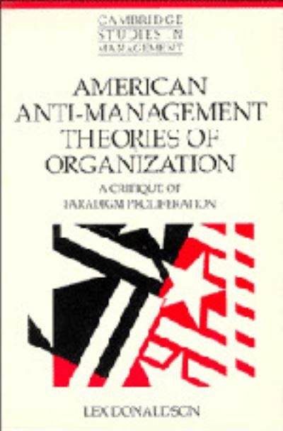 Cover for Lex Donaldson · American Anti-Management Theories of Organization: A Critique of Paradigm Proliferation - Cambridge Studies in Management (Hardcover bog) (1995)