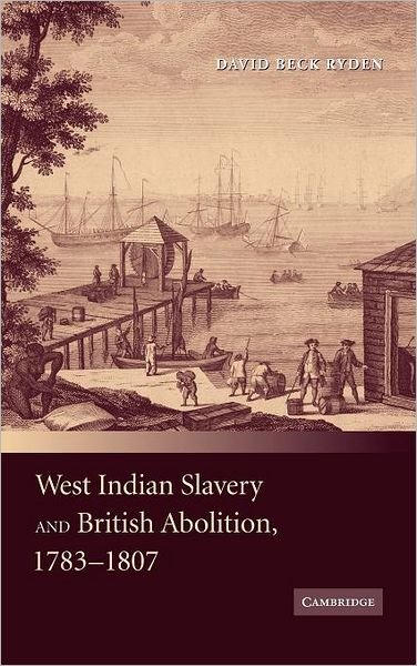 Cover for Ryden, David Beck (University of Houston) · West Indian Slavery and British Abolition, 1783–1807 (Innbunden bok) (2009)