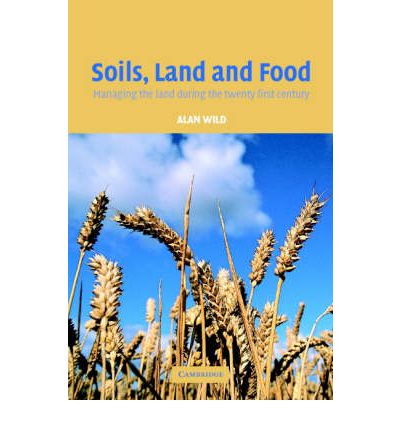 Cover for Wild, Alan (University of Reading) · Soils, Land and Food: Managing the Land during the Twenty-First Century (Paperback Book) (2003)