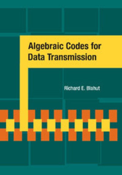 Cover for Blahut, Richard E. (University of Illinois, Urbana-Champaign) · Algebraic Codes for Data Transmission (Taschenbuch) (2011)