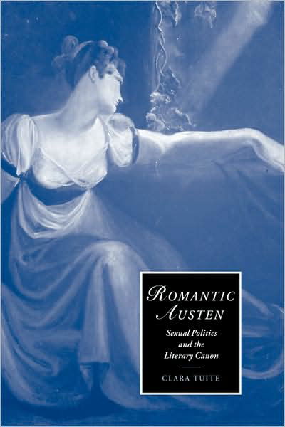 Cover for Tuite, Clara (University of Melbourne) · Romantic Austen: Sexual Politics and the Literary Canon - Cambridge Studies in Romanticism (Hardcover Book) (2002)