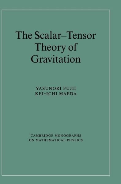 Cover for Fujii, Yasunori (Nihon University, Tokyo) · The Scalar-Tensor Theory of Gravitation - Cambridge Monographs on Mathematical Physics (Hardcover bog) (2003)